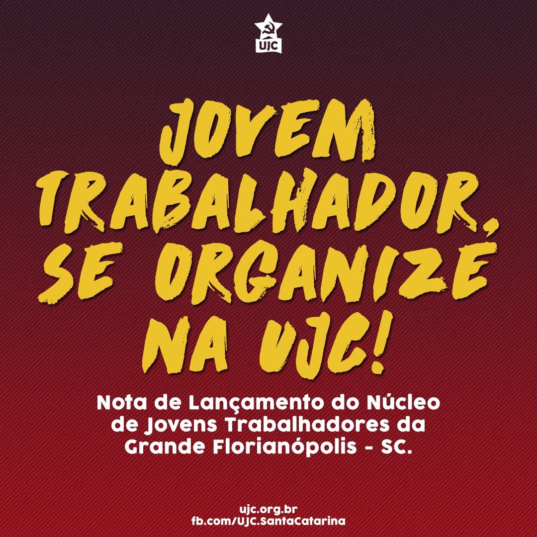 Nota de lançamento do núcleo de Jovens Trabalhadores da Grande Florianópolis – SC