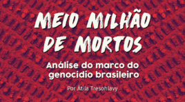 DEBATE: Meio milhão de mortos: análise do marco do genocídio brasileiro