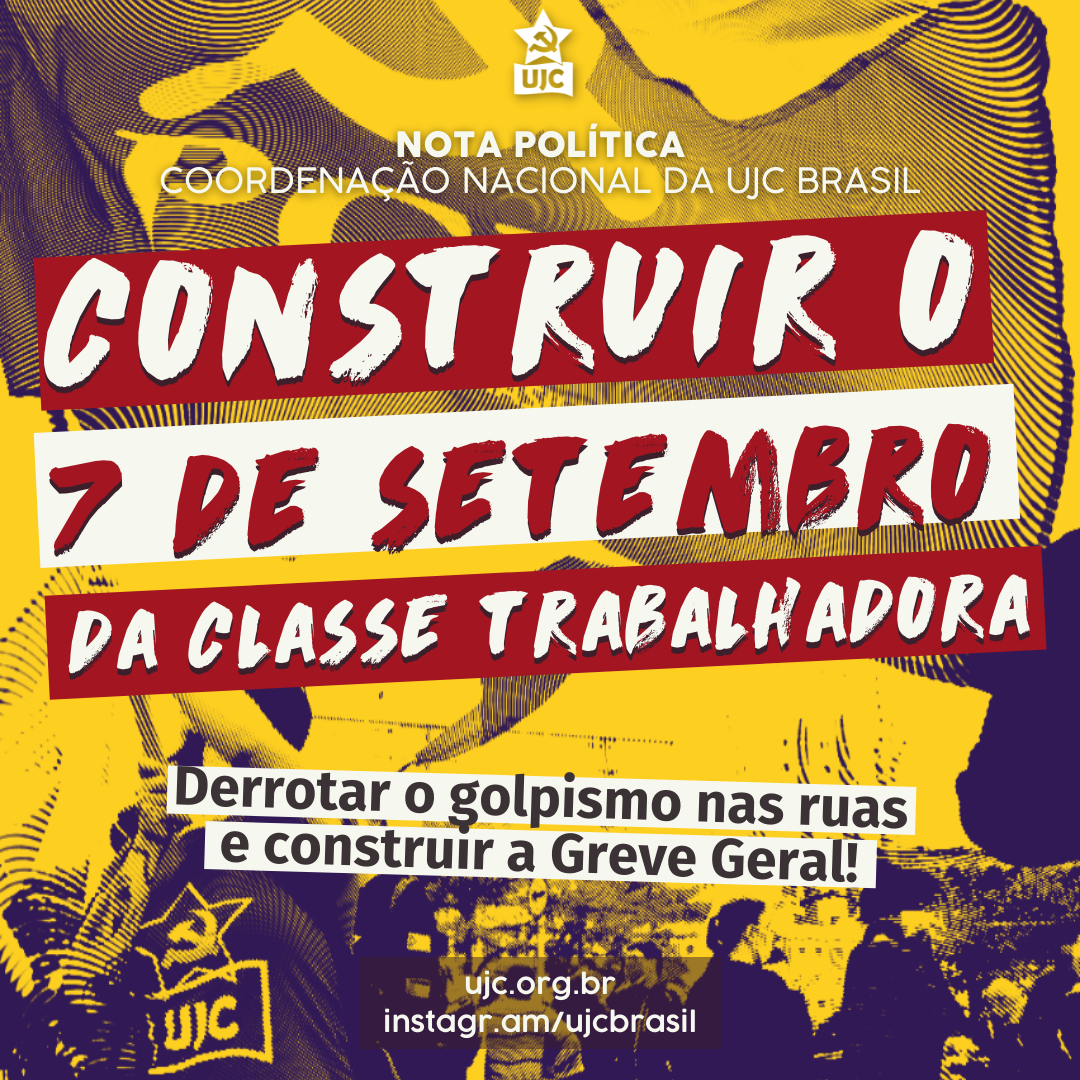 Construir o 7 de setembro da classe trabalhadora, derrotar o golpismo nas ruas e construir a Greve Geral