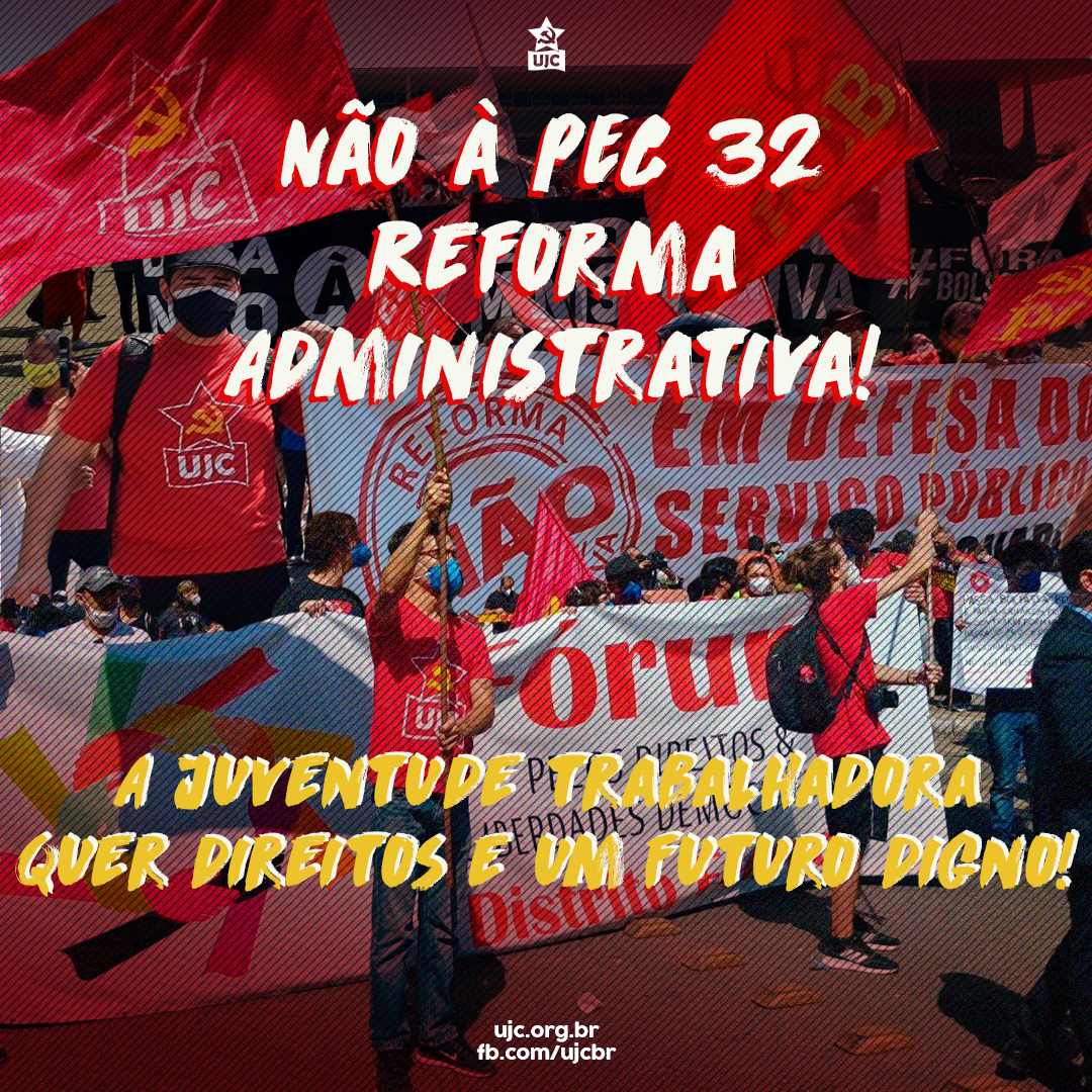 Nota Política da UJC – Não à PEC 32: Reforma Administrativa! A juventude trabalhadora quer direitos e um futuro digno!