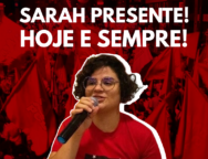 Foto de Sarah Domingues, com a frase "SARAH PRESENTE, HOJE E SEMPRE" acima em branco.