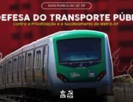 Imagem de um trem do Metrô-DF com elementos gráficos de fogo ao fundo e texto "Em Defesa do Transporte Público: Contra a Privatização e o Sucateamento do Metrô-DF".